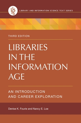 Libraries in the Information Age: An Introduction and Career Exploration - Fourie, Denise, and Loe, Nancy