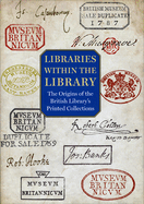Libraries Within the Library: The Origins of the British Library's Printed Collections