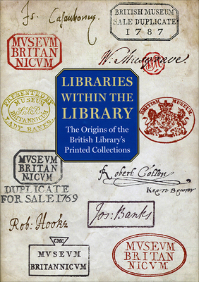 Libraries Within the Library: The Origins of the British Library's Printed Collections - Mandelbrote, Giles (Editor), and Taylor, Barry (Editor)