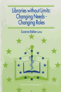 Libraries Without Limits: Changing Needs -- Changing Roles: Proceedings of the 6th European Conference of Medical and Health Libraries, Utrecht, 22-27 June 1998