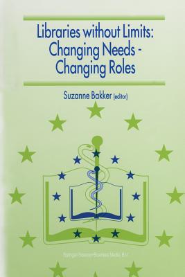 Libraries Without Limits: Changing Needs -- Changing Roles: Proceedings of the 6th European Conference of Medical and Health Libraries, Utrecht, 22-27 June 1998 - Bakker, Suzanne (Editor)