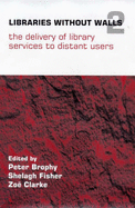Libraries Without Walls 2: The Delivery of Library Services to Distant Users: Proceedings of a Conference Held on 17-20 September 1997 at Lesvos, Greece, Organized by the Centre for Research in Library and Information Management (Cerlim ...