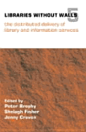 Libraries Without Walls 5: The Distributed Delivery of Library and Information Services