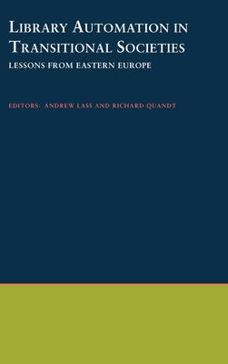 Library Automation in Transitional Societies: Lessons from Eastern Europe - Lass, Andrew (Editor), and Quandt, Richard (Editor)