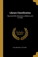 Library Classification: Reprinted with Alterations, Additions, and an Index