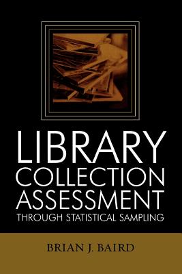 Library Collection Assessment Through Statistical Sampling - Baird, Brian J