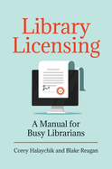 Library Licensing: A Manual for Busy Librarians