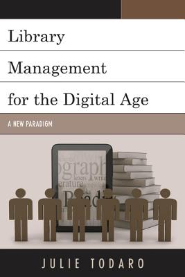 Library Management for the Digital Age: A New Paradigm - Todaro, Julie