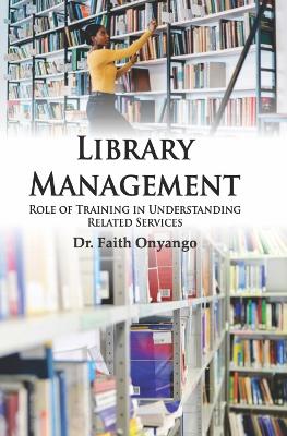 Library Management : Role of Training in Understanding Related Services - Dr. Onyango (Editor)