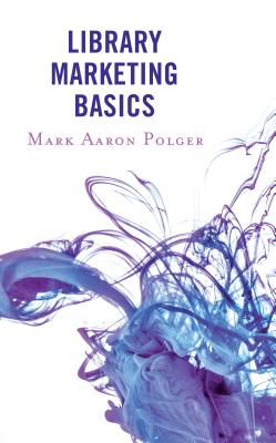 Library Marketing Basics - Polger, Mark Aaron