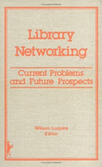 Library Networking: Current Problems and Future Prospects - Luquire, Wilson