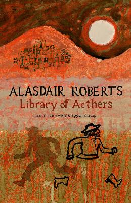 Library of Aethers: Selected Lyrics 1994-2024 - Roberts, Alasdair