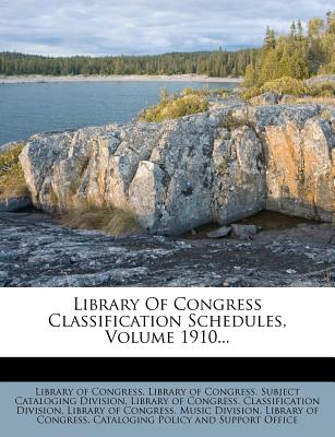 Library of Congress Classification Schedules, Volume 1910 - Congress, Library Of, Professor, and Library of Congress Subject Cataloging (Creator)