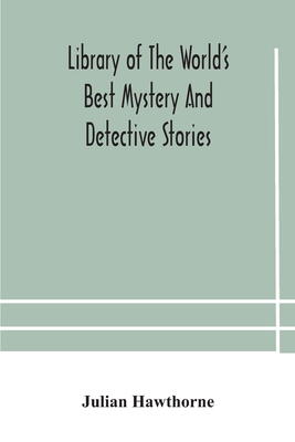 Library of the world's best mystery and detective stories - Hawthorne, Julian