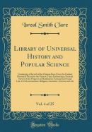 Library of Universal History and Popular Science, Vol. 4 of 25: Containing a Record of the Human Race from the Earliest Historical Period to the Present Time; Embracing a General Survey of the Progress of Mankind in National and Social Life, Civil Governm