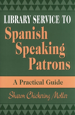 Library Service to Spanish Speaking Patrons: A Practical Guide - Moller, Sharon