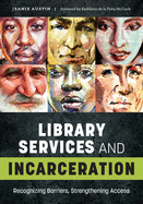 Library Services and Incarceration: Recognizing Barriers, Strengthening Access