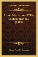 Libres Meditations D'Un Solitaire Inconnu (1819)