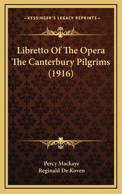 Libretto of the Opera the Canterbury Pilgrims (1916) - Mackaye, Percy, and De Koven, Reginald