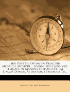 Libri Post S.S. Optimi de Principiis Mosaicis, Authore ... Joanne Hutchinsono, Lemmata, in Manuale Disposita Et Lat. Lingu? Donata AB Authoris Studioso T.P.
