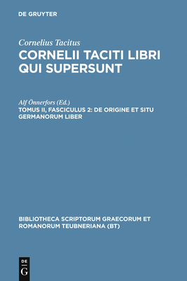 Libri Qui Supersunt, tom. II, fasc. 2: De Origine et Situ Germanorum Liber (Germania) - Tacitus, P. Cornelius, and Onnerfors, Alf (Editor)