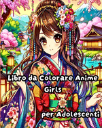 Libro da Colorare Anime Girls per Adolescenti: Illustrazioni di moda Manga trendy e bellissime per adolescenti, ragazze