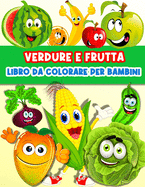 Libro Da Colorare Frutta E Verdura Per Bambini: Divertenti pagine da colorare di frutta e verdura per bambini e ragazzi. Libro di attivit? per imparare frutta e verdura. Dipingi deliziose mele, banane, pere, carote, pomodori, cetrioli e molto altro. Regal