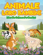 Libro Da Colorare Per Bambini: Libro Di Attivit Per Bambini, Ragazzi E Ragazze Con Adorabili Animali Da Colorare E Disegnare. Libri Da Colorare Per Bambini Con Pagine Da Colorare Di Animali Grandi E Piccoli. Libro Di Attivit Con Animale Per Regalo.