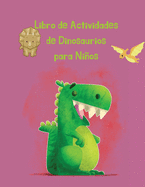 Libro de Actividades de Dinosaurios para Nios: 50 pginas para colorear que incluyen actividad con dinosaurios