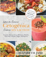 Libro de Cocina Cetog?nica Casera sin Lcteos: Comidas Quema Grasa, Deliciosas, Batidos, Chocolate, Helado, Yogur y Refrigerios