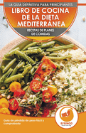 Libro De Cocina De Dieta Mediterrnea Para Principiantes: Gua Para La Prdida De Peso Fcil Y Comprobada Recetas De Planes De Comidas (Libro En Espaol / Mediterranean Diet Spanish Book)