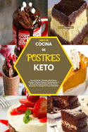 Libro de Cocina de Postres Keto(keto Desserts Cookbook): Recetas Fciles Y Rpidas De Galletas, Pasteles Y Postres Bajos En Carbohidratos Y Sin Exceso De Azcar Para Perder Peso Y Aumentar Tu Energ?a De Forma Saludable(Spanish Version)