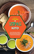 Libro de Cocina de Sopas Keto: Sopas, Caldos Y Guisos Cetognicos Deliciosos Y Saludables Para Todas Las Estaciones.Recetas Cetognicas Bajas En Carbohidratos Fciles Y Rpidas Para Perder Peso Y Vivir Bien Cada Da (Spanish Version)