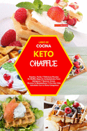 Libro de Cocina Keto Chaffle(keto Chaffle Cookbook): Rpidas, Fciles Y Deliciosas Recetas De Waffles Bajos En Carbohidratos Para Adelgazar Y Quemar Grasa. Reinicia Tu Metabolismo Y Vive Una Vida Saludable Con La Dieta Cetog?nica(Spanish Version)