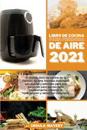 Libro de Cocina para Freidora de Aire 2021: El ltimo libro de cocina de la freidora de aire. Recetas deliciosas, saludables y sabrosas para dos personas para perder peso rpidamente, detener la hipertensi?n y reducir el colesterol (Air Fryer Cookbook...