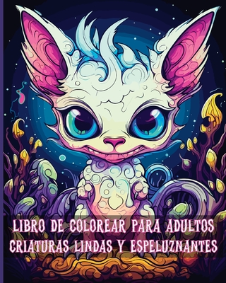 Libro de Colorear para Adultos Criaturas Lindas y Espeluznantes: Pginas para Colorear de Adorables Monstruos Fantsticos para Adultos - Adams, Rita Z