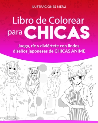 Libro de Colorear para CHICAS: Juega, re y divirtete con lindos diseos japoneses de CHICAS ANIME - Meru, Ilustraciones