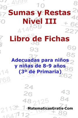 Libro de Fichas - Sumas y Restas - Nivel III: Para Ninos y Ninas de 8-9 Anos (3 Primaria) - Arribas, Carlos