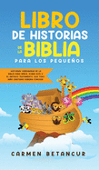 Libro de Historias de la Biblia Para Los Pequeos: Historias verdaderas de la biblia para nios, sobre Jess y el Nuevo Testamento, que todo cristiano debe conocer