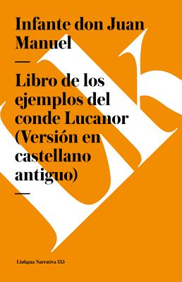 Libro de Los Ejemplos del Conde Lucanor (Versi?n En Castellano Antiguo) - Manuel, Infante Don Juan