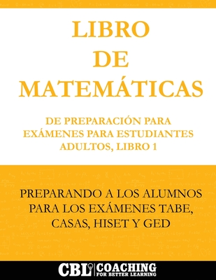 Libro de Matemticas de Preparacin Para Exmenes Para Estudiantes Adultos, Libro 1 - Coaching for Better Learning