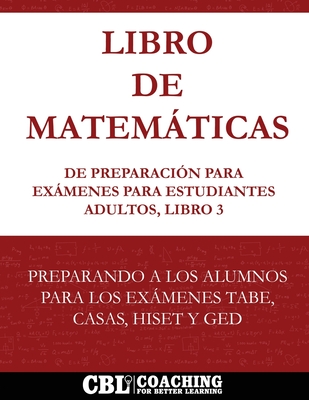 Libro de Matemticas de Preparacin Para Exmenes Para Estudiantes Adultos, Libro 3 - Coaching for Better Learning