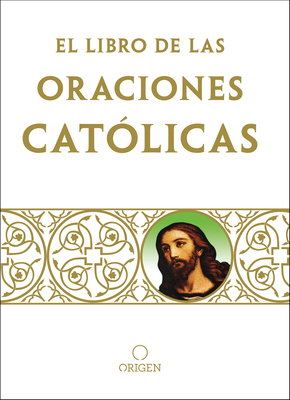 Libro de Oraciones Cat?licas / The Book of Catholic Prayers - Origen