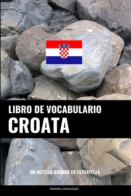 Libro de Vocabulario Croata: Un M?todo Basado En Estrategia - Languages, Pinhok