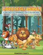 Libro Degli Animali: Fantastici Animali da Colorare