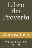 Libro Dei Proverbi: Volume 1 Cap. 1:1; 15:1-33