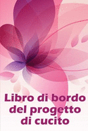 Libro di bordo del progetto di cucito: Libro di sartoria per annotare i progetti di cucito - regalo perfetto per gli amanti del cucito