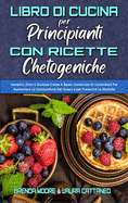 Libro di Cucina per Principianti con Ricette Chetogeniche: Semplici, Dolci E Gustose Cialde A Basso Contenuto Di Carboidrati Per Aumentare La Combustione Dei Grassi e per Prevenire Le Malattie (Keto Chaffle Recipes Cookbook for Beginners) (Italian version