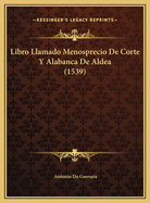 Libro Llamado Menosprecio de Corte y Alabanca de Aldea (1539)