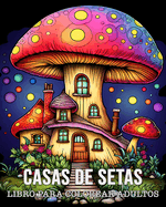 Libro Para Colorear Adultos Casas de Setas: 50 Dibujos nicos de Casas de Setas para Relajarse y Aliviar el Estrs